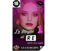 La Moglie del Re Vol. 1 - Lea Schiappa - Auto-Édition - ebook (ePub) - Livre