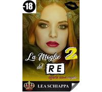 La Moglie del Re Vol. 2 - Lea Schiappa - Auto-Édition - ebook (ePub) - Livre