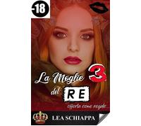La Moglie del Re Vol. 3 - Lea Schiappa - Auto-Édition - ebook (ePub) - Livre
