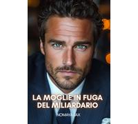 La moglie in fuga del miliardario: Una storia d’amore