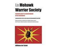 La Mohawk Warrior Society - Manuel pour la souveraineté et l - Philippe Blouin - Eclat Eds De L' - broché - Essai
