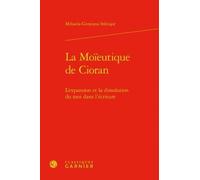 La Moïeutique de Cioran Mihaela-Gentiana Stanisor (Auteur), Didier Alexandre (Collection dirigée par), Dominique Rabaté (Collection dirigée par)