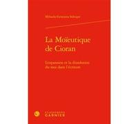 La Moïeutique de Cioran Mihaela-Gentiana Stanisor (Auteur), Didier Alexandre (Collection dirigée par), Dominique Rabaté (Collection dirigée par)