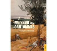 La Moisson des oriflammes - François Arnould - Jets D'encre - broché - Récit