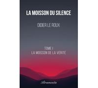 La Moisson du Silence, Tome I La Moisson de la Vérité - Didier Leroux - Atramenta - broché - Roman