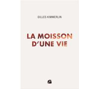 La moisson d'une vie - Gilles Kimmerlin - Du Pantheon Eds - broché - Poésie
