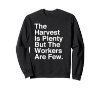 La moisson est abondante mais Les ouvriers sont Peu Nombreux Matthieu 9:37 Faith Sweatshirt