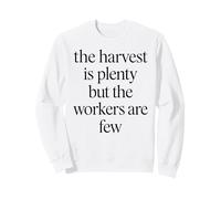 La moisson est abondante mais Les ouvriers sont Peu Nombreux Matthieu 9:37 Faith Sweatshirt