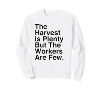 La moisson est abondante mais Les ouvriers sont Peu Nombreux Matthieu 9:37 Faith Sweatshirt