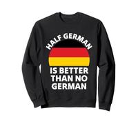 La moitié Allemande Vaut Mieux Que Pas de fierté Amusante Allemande Sweatshirt
