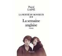 La Moitié du bonheur La semaine anglaise - Pascal Lainé - Fayard - broché - Livre