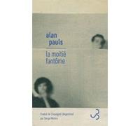 La moitié fantôme Alan Pauls (Auteur), Serge Mestre (Traduction)