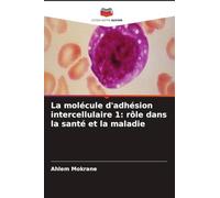 La molécule d'adhésion intercellulaire 1: rôle dans la santé et la maladie