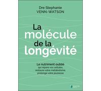 La molécule de la longévité Le nutriment oublié qui répare vos cellules, restaure votre métabolisme, prolonge votre jeunesse - Stéphanie Venn-watson - Thierry Souccar Eds - broché - Guide