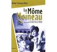 La Môme Moineau - La Vie Fabuleuse Et Tragique De La Femme La Plus Riche Du Monde
