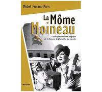 La Môme Moineau - La Vie Fabuleuse Et Tragique De La Femme La Plus Riche Du Monde