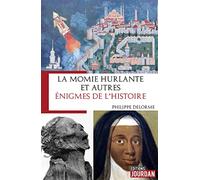 La momie hurlante et autres énigmes de l'Histoire
