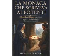 La monaca che scriveva ai potenti: Ildegarda di Bingen tra visioni, lettere e fondazioni che diventarono autorità