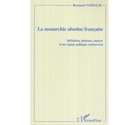 La monarchie absolue française Définition, datation, analyse d'un régime politique controversé - Bernard Vonglis - L'harmattan - broché - Essai
