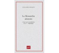La Monarchie Aléatoire - Essai Sur Les Constitutions De La Vème République