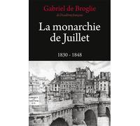 La Monarchie de Juillet - Gabriel De Broglie - Fayard - broché - Etude