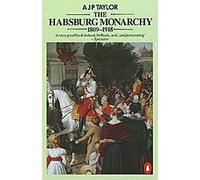 La monarchie des Habsbourg 1809-1918 : Une histoire de l'Empire autrichien et de l'Autriche-Hongrie