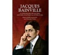 La monarchie des lettres Jacques Bainville (Auteur), Christophe Dickès (Préface)