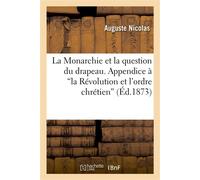 La Monarchie et la question du drapeau. Appendice à 'la Révolution et l'ordre chrétien' - Aude Nicolas - Hachette Bnf - broché - Livre