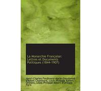 La Monarchie Française: Lettres et Documents Politiques (1844-1907)