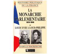 La Monarchie Parlementaire De Louis Xviii A Louis-Philippe 1815-1848