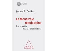 La Monarchie Républicaine - Etat Et Société Dans La France Moderne