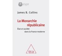 La monarchie républicaine Etat et société dans la France moderne - COLLINS-JB - Odile Jacob - broché - Essai