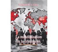 La mondialisation de la criminalité Raymond H. A. CarterRaymond H. A. Carter (Auteur)