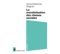 La mondialisation des classes sociales - Anne-Catherine Wagner - La découverte - Poche - Essai