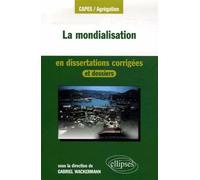 La mondialisation en dissertations corrigées - Gabriel Wackermann - Ellipses - broché - Etude