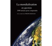 La mondialisation en question - 1000 articles pour comprendre - Philippe Lemarchand - Atlande Eds - broché - Essai