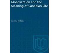 La mondialisation et le sens de la vie canadienne. Watson, William .