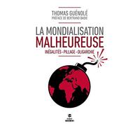 La mondialisation malheureuse: Inégalités. Pillage. Oligarchie.
