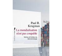 La mondialisation n'est pas coupable Vertus et limites du libre-échange - Paul R. Krugman - La découverte - Poche - Essai