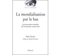 La Mondialisation par le bas : Les Nouveaux Nomades de l'économie souterraine