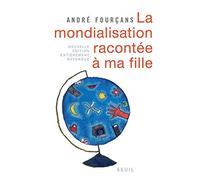 La Mondialisation racontée à ma fille. Nouvelle édition entièrement refondue