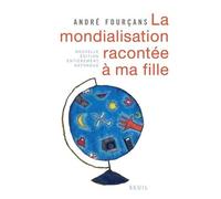 La Mondialisation racontée à ma fille. Nouvelle édition entièrement refondue
