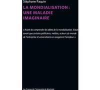 La mondialisation : une maladie imaginaire Stéphane Paquin (Auteur)