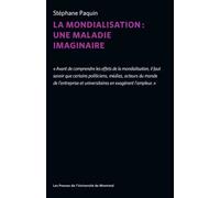 La mondialisation : une maladie imaginaire - Stéphane Paquin - Presses Universite De Montreal - Poche - Etude