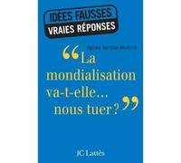 La mondialisation va-t-elle... nous tuer ? - Agnès Verdier-Molinié - Lattes - broché - Essai