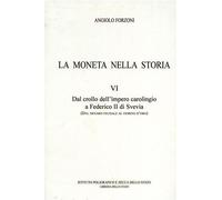 La moneta nella Storia. Vol.VI: Dal crollo dell'Impero carolingio a Federico II di Svevia (dal denaro feudale al fiorino d'oro).