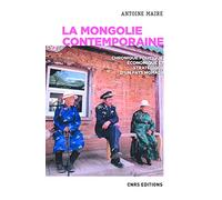 La Mongolie contemporaine. Chronique politique, économique et stratégique d'un pays nomade