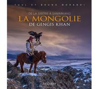 La Mongolie de Gengis Khan - Bruno Morandi - Hozhoni Eds - relié - Beau livre