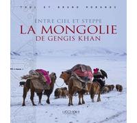 Entre Ciel Et Steppe - La Mongolie De Gengis Khan