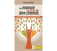 La monnaie au service du bien commun: Libérer l'interêt collectif du carcan de l'économie marchande